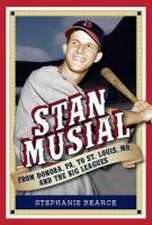 Stan Musial: From Donora, Pa, to St. Louis, Mo, and the Big Leagues, 2nd Edition