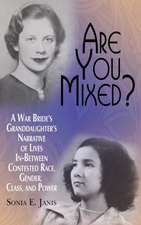 Are You Mixed? a War Bride's Granddaughter's Narrative of Lives In-Between Contested Race, Gender, Class, and Power (Hc): New Politics of Race in Groups, Organizations, and Social Systems (Hc)