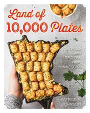 Land of 10,000 Plates: Stories and Recipes from Minnesota