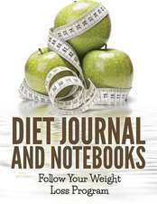 Diet Journal and Notebooks: Follow Your Weight Loss Program