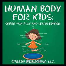 Human Body for Kids: Super Fun Play and Learn Edition