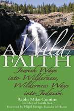 A Wild Faith: Jewish Ways Into Wilderness, Wilderness Ways Into Judaism