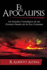 El Apocalipsis: Un Estudio Cronologico de Los Eventos Finales de La Era Cristiana