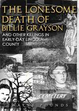 The Lonesome Death of Billie Grayson, and Other Killings in Early-Day Lincoln County