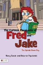 The Curious Escapades of Fred and Jake: The Upside-Down Day