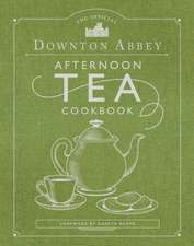 The Official Downton Abbey Afternoon Tea Cookbook