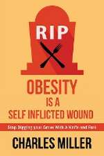 Obessity is a Self Inflected Wound: Stop Digging your Grave With A Knife and Fork