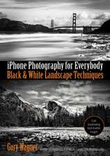 iPhone Black & White Landscape Photography: Techniques for Everybody