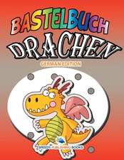 Speedy Publishing Llc: Bastelbuch Drachen (German Edition)