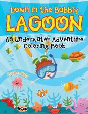 Down in the Bubbly Lagoon (An Underwater Adventure Coloring Book)