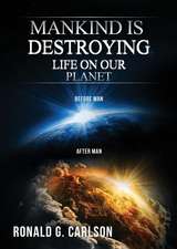 Mankind Is Destroying Life on Our Planet