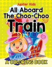 All Aboard The Choo-Choo Train (A Coloring Book)