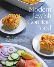 Modern Jewish Comfort Food – 100 Fresh Recipes for Classic Dishes from Kugel to Kreplach