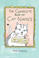 The Complete Book of Cat Names (That Your Cat Won′t Answer to, Anyway)