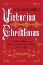 Victorian Christmas – Traditional Recipes, Decorations, Activities, and Carols