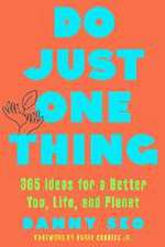 Do Just One Thing – 365 Ideas for a Better You, Life, and Planet