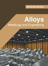 Alloys: Metallurgy and Engineering