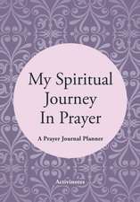 My Spiritual Journey In Prayer - A Prayer Journal Planner