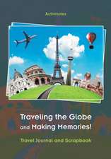 Traveling the Globe and Making Memories! Travel Journal and Scrapbook