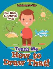 Teach Me How to Draw That! For Kids, a Activity Book