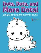 Dots, Dots, and More Dots! Connect the Dots Activity Book