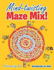 Mind-twisting Maze Mix! A Kids Activity Book