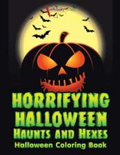 Horrifying Halloween Haunts and Hexes Halloween Coloring Book