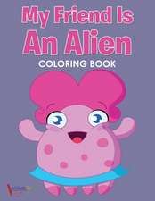 My Friend is an Alien Coloring Book