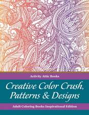 Creative Color Crush, Patterns & Designs Adult Coloring Books Inspirational Edition