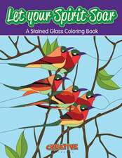 Let your Spirit Soar: A Stained Glass Coloring Book