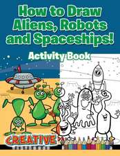 How to Draw Aliens, Robots and Spaceships! Activity Book