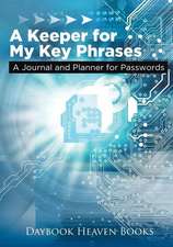 A Keeper for My Key Phrases. A Journal and Planner for Passwords