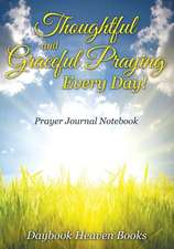 Thoughtful and Graceful Praying Every Day! Prayer Journal Notebook