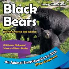 Black Bears (North America and Asian)! An Animal Encyclopedia for Kids (Bear Kingdom) - Children's Biological Science of Bears Books