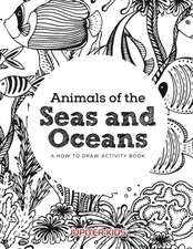 Animals of the Seas and Oceans, a How to Draw Activity Book