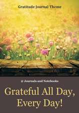 Grateful All Day, Every Day! / Gratitude Journal Theme