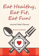 Eat Healthy, Eat Fit, Eat Fun! Journal Meal Planner