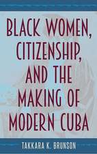 Black Women, Citizenship, and the Making of Modern Cuba