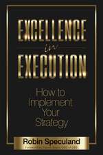 Excellence in Execution: How to Implement Your Strategy