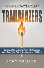 Trailblazers: Leadership Lessons from 12 Thought Leaders Who Beat the Odds and Influenced Millions