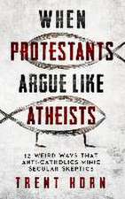 When Protestants Argue Like Atheists