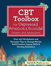 CBT Toolbox for Depressed, Anxious & Suicidal Children and Adolescents