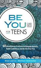 Be You Card Deck for Teens: 60 Mindfulness Practices to Manage Anxiety, Build Confidence and Be the True You