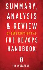 Summary, Analysis & Review of Gene Kim's, Jez Humble's, Patrick Debois's, & John Willis's The DevOps Handbook by Instaread