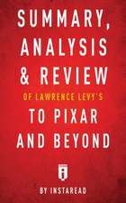 Summary, Analysis & Review of Lawrence Levy's To Pixar and Beyond by Instaread