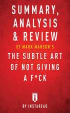 Summary, Analysis & Review of Mark Manson's The Subtle Art of Not Giving a F*ck by Instaread