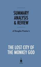 Summary, Analysis & Review of Douglas Preston's The Lost City of the Monkey God by Instaread