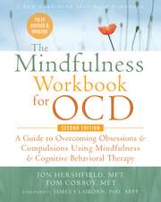 The Mindfulness Workbook for Ocd: A Guide to Overcoming Obsessions and Compulsions Using Mindfulness and Cognitive Behavioral Therapy