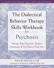 The Dialectical Behavior Therapy Skills Workbook for Psychosis