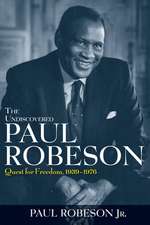 The Undiscovered Paul Robeson: Quest for Freedom, 1939 - 1976